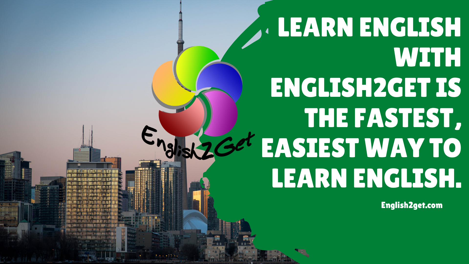 Learn English with English2Get is the Fastest, Easiest way to learn English.